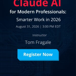 Claude AI for Modern Professionals: Smarter Work in 2026 webinar with Tom Fragale