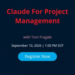 Claude For Project Management live webinar with Tom Fragale, September 10, 2026 | 1:00 PM EDT