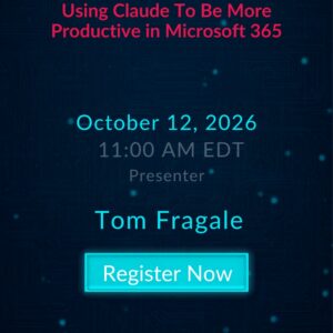 3-Hour Virtual Seminar on Using Claude To Be More Productive in Microsoft 365, live with Tom Fragale on October 12, 2026 at 11:00 AM EDT