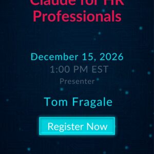 Claude for HR Professionals live webinar with Tom Fragale on December 15, 2026 at 1:00 PM EST