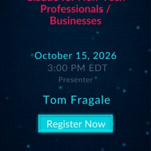 Claude for Non-Tech Professionals and Businesses live webinar with Tom Fragale on October 15, 2026 at 3:00 PM EDT