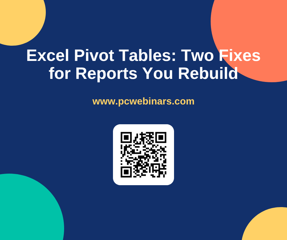 Excel Pivot Tables: Two Fixes for Reports You Rebuild - PC Webinars blog post