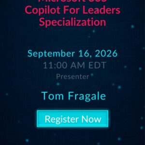 Microsoft 365 Copilot For Leaders Specialization live webinar with Tom Fragale on September 16, 2026 at 11:00 AM EDT