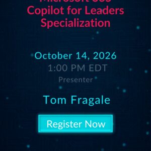 Microsoft 365 Copilot for Leaders Specialization live webinar with Tom Fragale on October 14, 2026 at 1:00 PM EDT